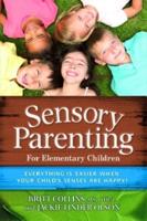 Sensory Parenting: The Elementary Years: School Years Are Easier When Your Child's Senses Are Happy!