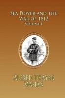 Sea Power and the War of 1812 - Volume 1