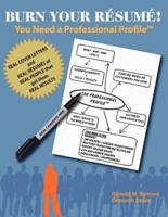 Burn Your Resume! You Need a Professional Profile(tm)