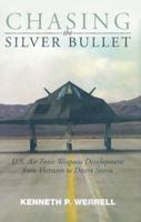 Chasing the Silver Bullet: U.S. Air Force Weapons Development from Vietnam to Desert Storm