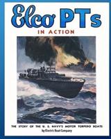 Elco PTs in Action: The Story of the U.S. Navy's Motor Torpedo Boats