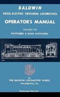 Baldwin Diesel-Electric Switching Locomotives Operator's Manual: 750-1000 HP Switches & Road Switchers