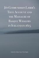 Jón Guðmundsson Lærði's True Account and the Massacre of Basque Whalers in Iceland in 1615