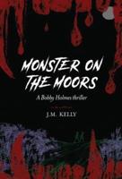 Monster on the Moors:  A Bobby Holmes Thriller