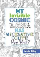 My Invisible Cosmic Zebra Has Ulcerative Colitis - Now What?