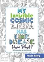 My Invisible Cosmic Zebra Has Lyme Disease - Now What?