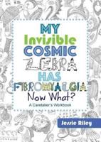 My Invisible Cosmic Zebra Has Fibromyalgia - Now What?