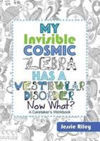 My Invisible Cosmic Zebra Has a Vestibular Disorder - Now What?