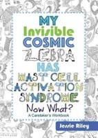 My Invisible Cosmic Zebra Has Mast Cell Activation Syndrome - Now What?