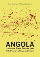 Angola Louisiana State Penitentiary : A Half-Century of Rage and Reform