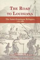 The Road to Louisiana   : The Saint-Domingue Refugees 1792-1809