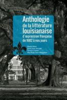Anthologie De La Littérature Louisianaise D'expression Française De 1682 À Nos Jours