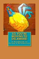 So, You're Moving to Delaware!