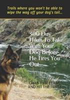 300 Day Hikes To Take With Your Dog Before He Tires You Out: Trails where you won't be able to wipe the wag off your dog's tail