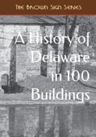 A History of Delaware in 100 Buildings