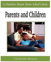 Parents and Children: Charlotte Mason Homeschooling Series, Vol. 2