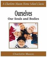 Ourselves, Our Souls and Bodies: Charlotte Mason Homeschooling Series, Vol. 4