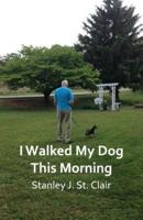 I Walked My Dog This Morning