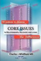 Wisdom to Know the Difference: Core Issues in Relationships, Recovery and Living