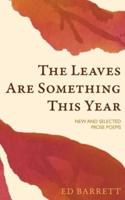 The Leaves Are Something This Year: New and Selected Prose Poems 1994-2022