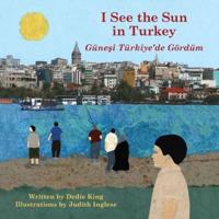 I See the Sun in Turkey = Güne­si Türkiye'de Gördüm