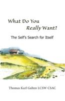 What Do You REALLY Want?: The Self's Search For Itself