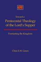 Toward a Pentecostal Theology of the Lord's Supper