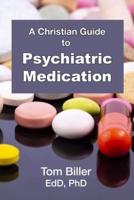 A Christian Guide to Psychiatric Medication