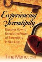 Experiencing Serendipity: Discover How to Unlock the Power of Serendipity in Your Life
