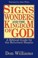 Signs, Wonders, and the Kingdom of God: A Biblical Guide for the Reluctant Skeptic