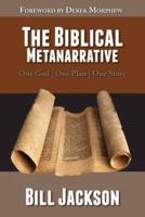 The Biblical Metanarrative: One God - One Plan - One Story