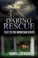 Daring Rescue: Flee to the Mountains Series (Book 1)