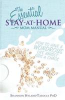 The Essential Stay-at-Home Mom Manual: How to Have a Wondrous Life Amidst Kids and Chaos