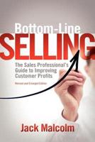 Bottom-Line Selling: The Sales Professional's Guide to Improving Customer Profits