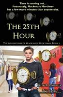 The 25th Hour:  The Adventures of Mackenzie Mortimer, Book One