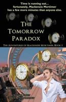 The Tomorrow Paradox: The Adventures of Mackenzie Mortimer, Book Two