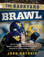 The Backyard Brawl: Stories from One of the Weirdest, Wildest, Longest Running, and Most Instense Rivalries in College Football History