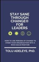 Stay Sane Through Change(R) For Leaders