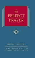 The Perfect Prayer: An Exposition of the Heidelberg Catechism (The Triple Knowledge Book 10)