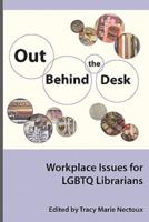 Out Behind the Desk: Workplace Issues for Lgbtq Librarians