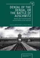 Denial of the Denial, or the Battle of Auschwitz: Debates about the Demography and Geopolitics of the Holocaust