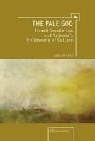 The Pale God: Israeli Secularism and Spinoza's Philosophy of Culture