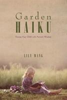 Garden Haiku: Raising Your Child with Ancient Wisdom
