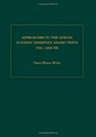 Approaches to the Quran in Early Christian Arabic Texts (750-1258 C.E.)