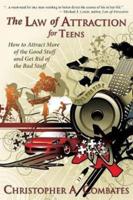 The Law of Attraction for Teens: How to Get More of the Good Stuff, and Get Rid of the Bad Stuff