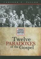 Twelve Paradoxes of the Gospel
