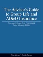 The Advisor's Guide to Group Life and AD&D Insurance