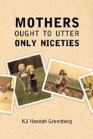 Mothers Ought to Utter Only Niceties