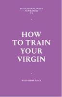 How to Train Your Virgin