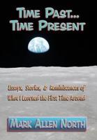 Time Past . . . Time Present: Essays, Stories, & Reminiscences  of What I Learned the First Time Around